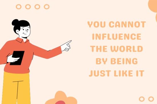 You cannot influence the world quote