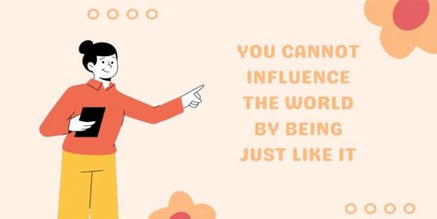 You cannot influence the world quote You cannot influence the world quote