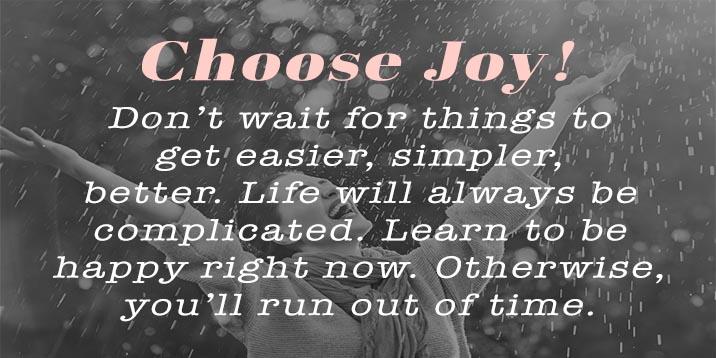 Choose Joy now proverb Choose Joy now proverb