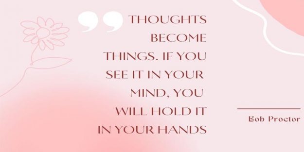 Bob Proctor Quote – Thoughts Become Things Bob Proctor Quote - Thoughts Become Things
