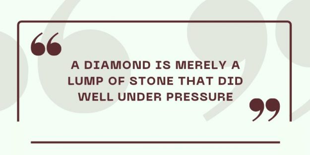 A Diamond is a lump of coal under pressure quote