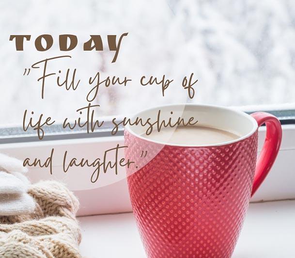 Fill your cup with sunshine and laughter quote