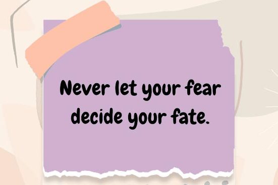 Never let fear decide your fate quote