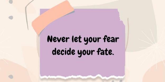 Never let fear decide your fate quote Never let fear decide your fate quote