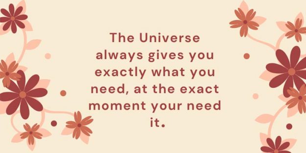 The universe always gives you what you need quote The universe always gives you what you need quote