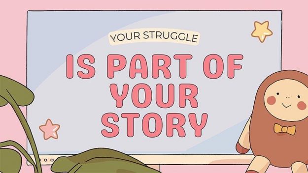 Your Struggle is Part of Your Story Your Struggle is Part of Your Story