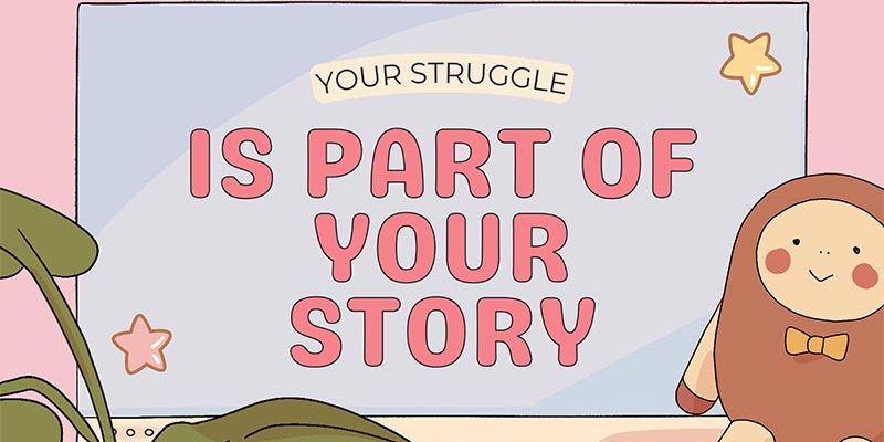 Your Struggle is Part of Your Story