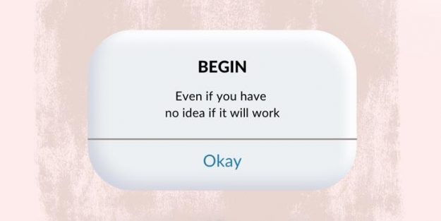 Begin, even if you have no idea if it will work quote Begin, even if you have no idea if it will work quote