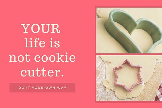 Your life is not cookie cutter
